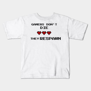 GAMERS DONT DIE THEY RESPAWN Kids T-Shirt